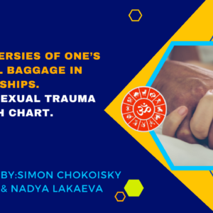 Controversies of One’s Personal Baggage in Relationships. Finding Sexual Trauma in a Birth Chart by Simon Chokoisky & Nadya Lakaeva