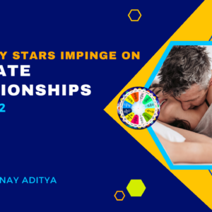Far Away Stars Impinge on Intimate Relationships Part-I & II by Vinay Aditya