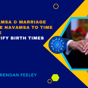The Navamsa & Marriage Using the Navamsa to time marriage and rectify birth times by Brendan Feeley